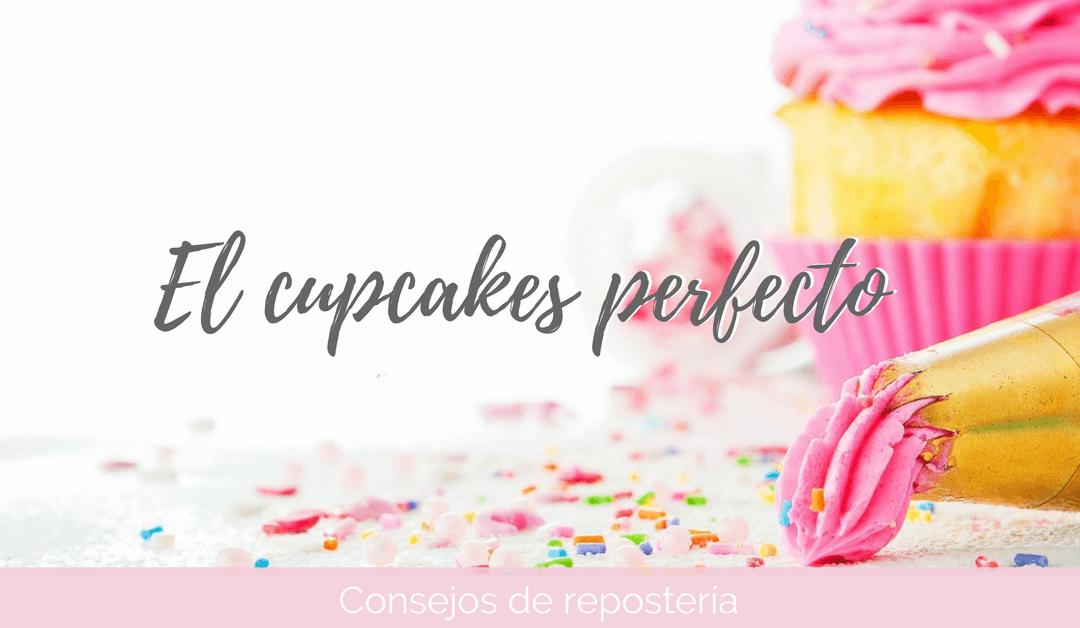 Cómo hacer el cupcake perfecto