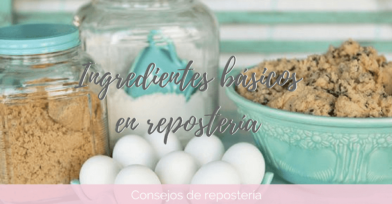 Ingredientes básicos en repostería creativa