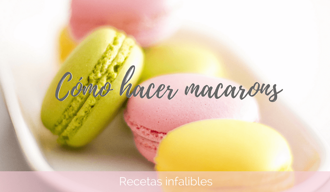 Macarons: La receta perfecta