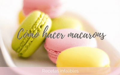 Macarons: La receta perfecta