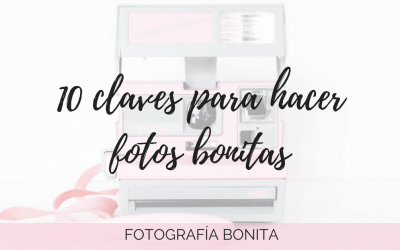 10 claves para hacer fotos bonitas