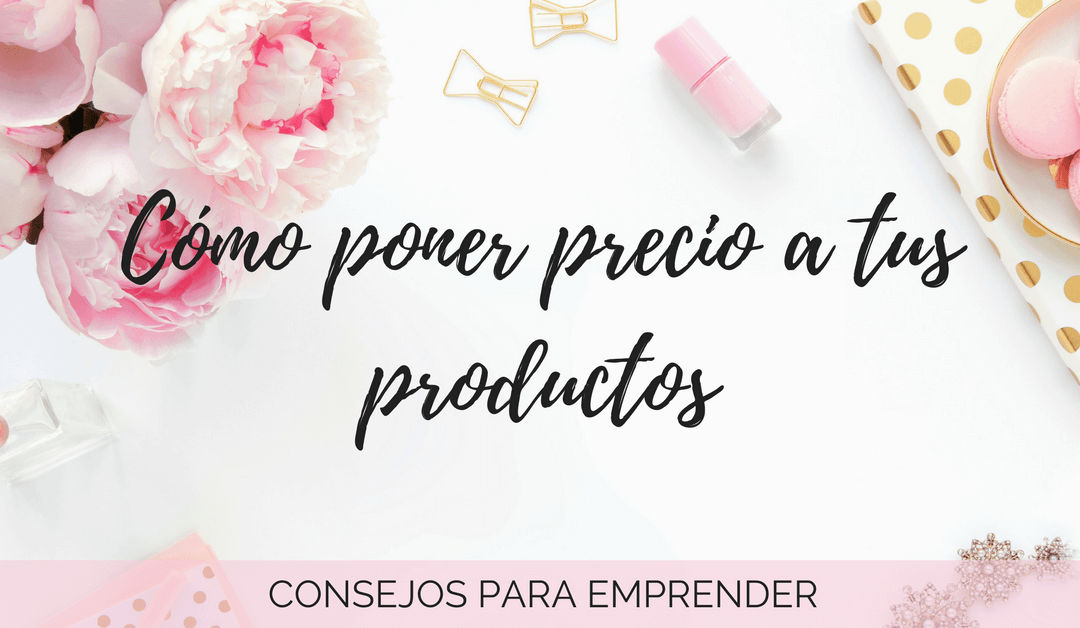Cómo poner precio a tus productos