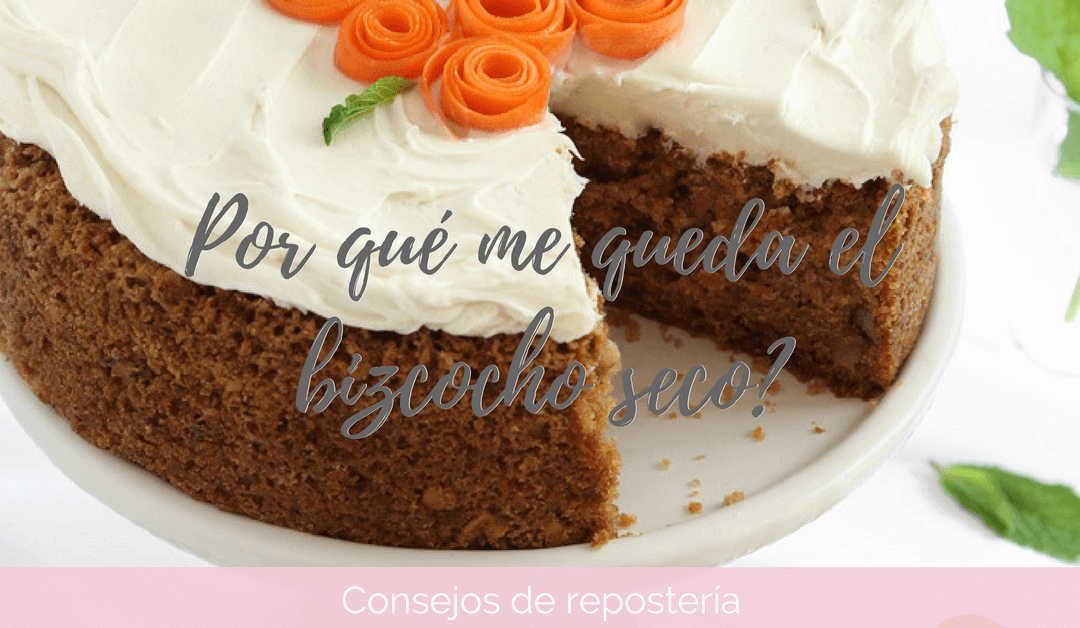 ¿Por qué me queda el bizcocho seco?