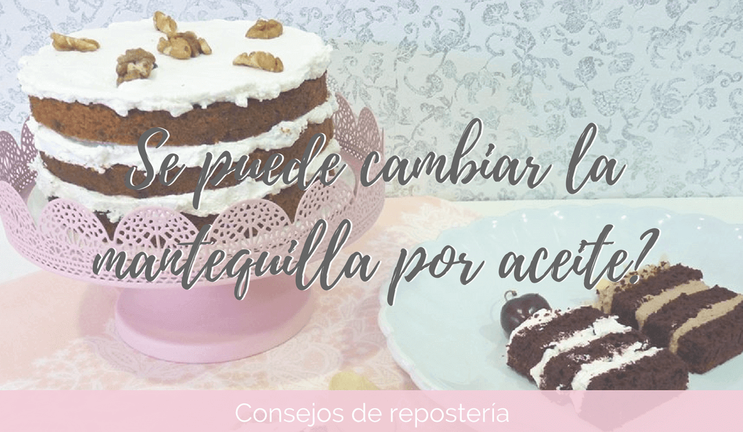 ¿Se puede cambiar la mantequilla por aceite?