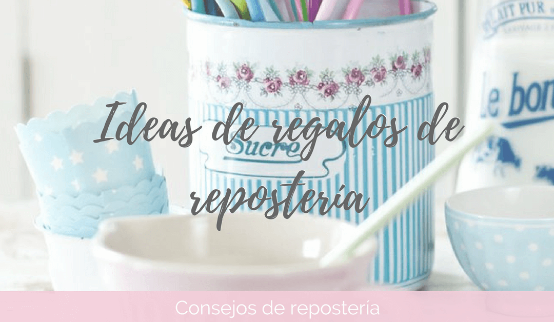 Ideas de Regalos de repostería