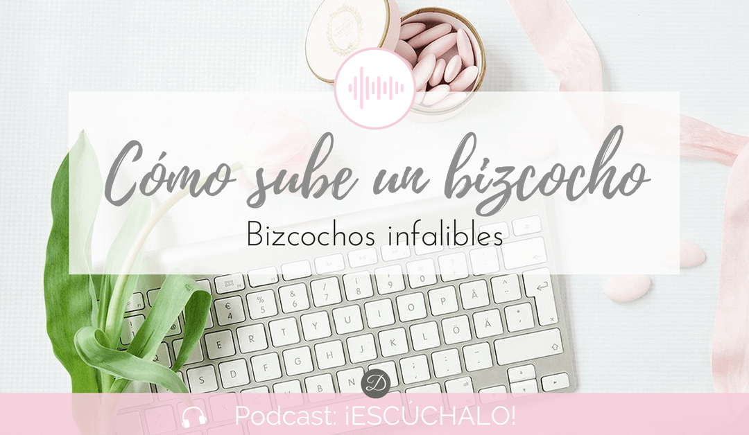 Podcast 2: Cómo sube un bizcocho