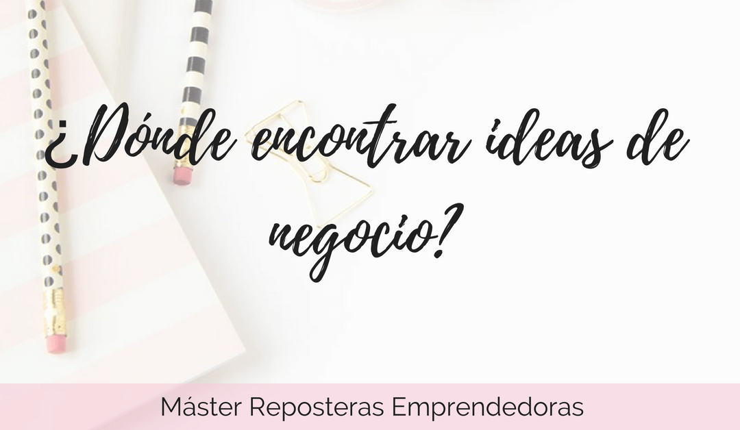 ¿Dónde encontrar ideas de negocio?