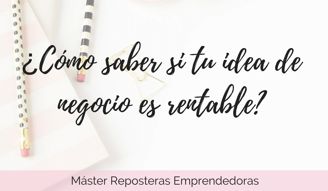 ¿Cómo saber si tu idea de negocio es rentable?