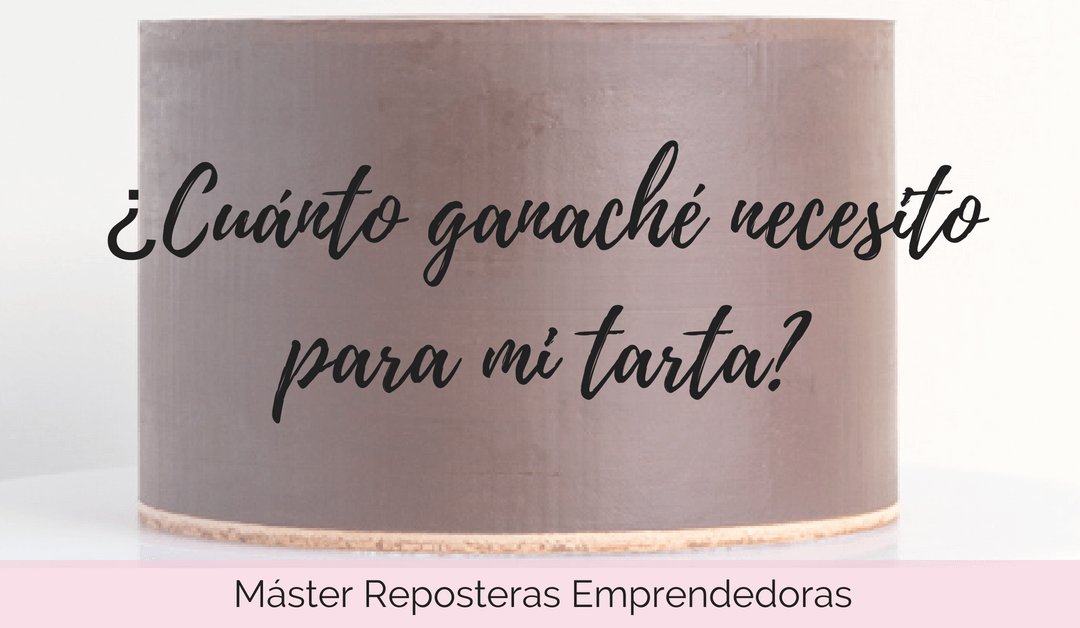 ¿Cuánto ganaché necesito para mi tarta?