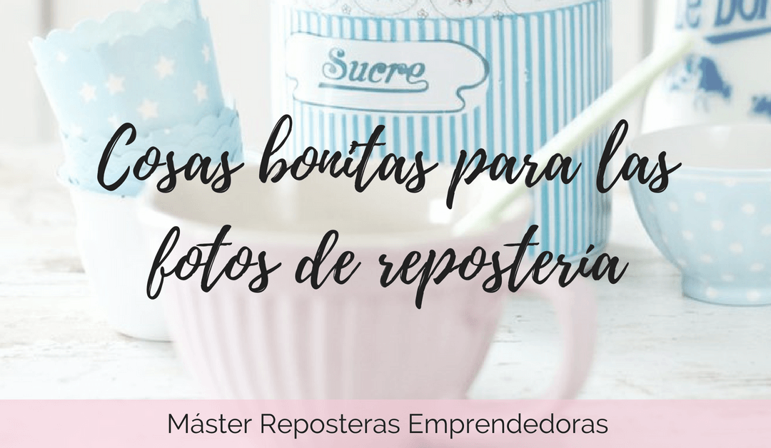 ¿Dónde comprar cosas bonitas para las fotos de repostería?
