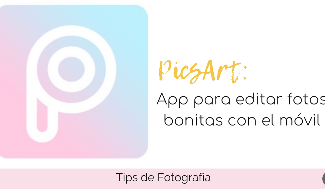 PicsArt – Aplicación para editar fotos bonitas con el móvil