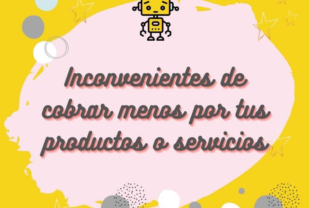 Inconvenientes de cobrar menos por tus productos o servicios